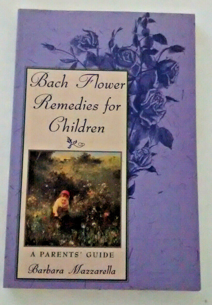 BACH FLOWER REMEDIES FOR CHILDREN: A Parents’ Guide by Barbara Mazzarella