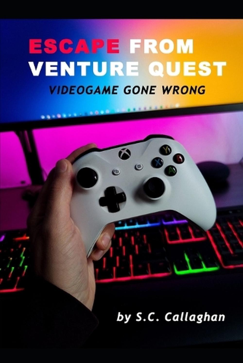 Escape From Venture Quest: Video Game Gone Bad by S.C. Callaghan Paperback Book