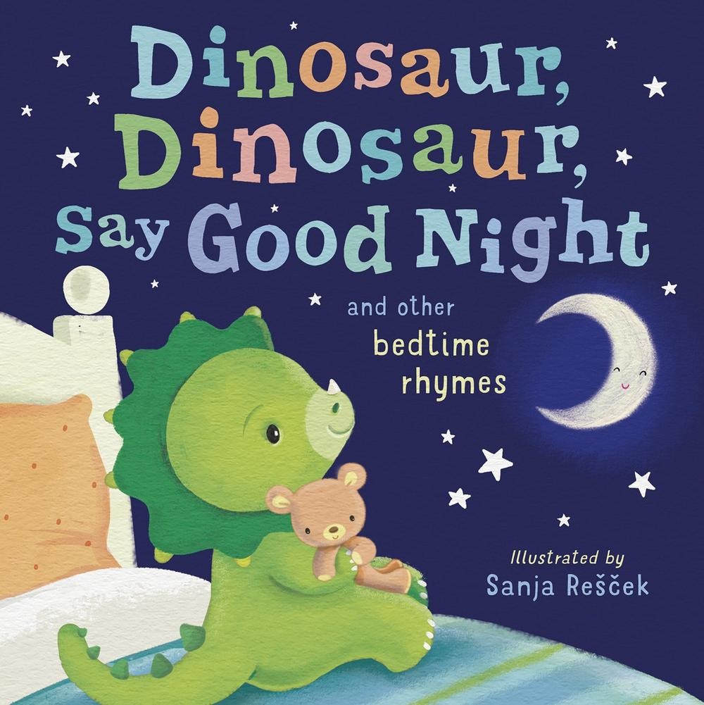 Dinosaur, Dinosaur, Say Good Night: and other bedtime rhymes by Tiger Tales Hard