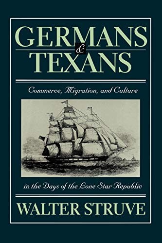 GERMANS AND TEXANS: COMMERCE, MIGRATION, AND CULTURE IN By Walter Struve *VG+*