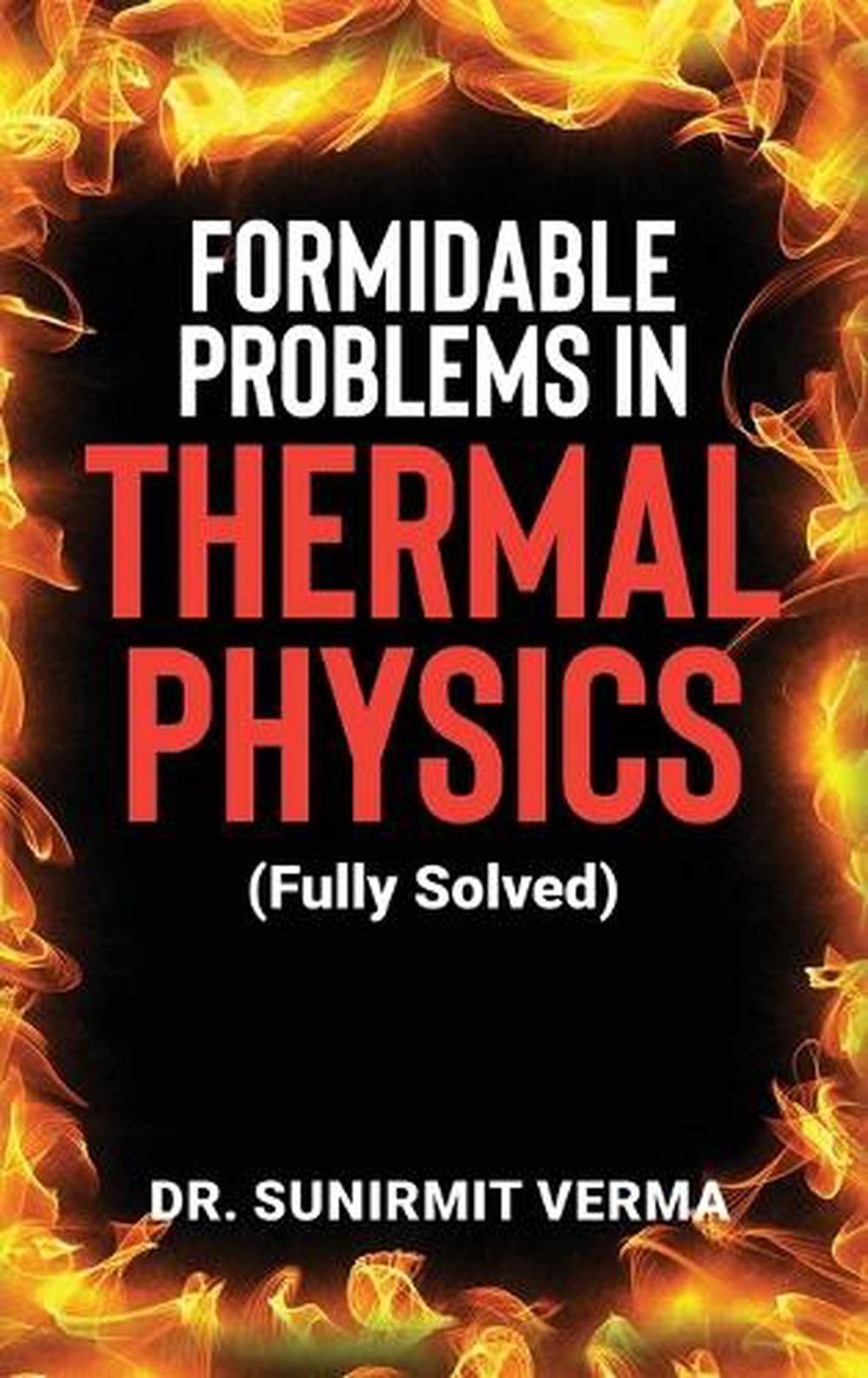 Formidable Problems in Thermal Physics: (Fully Solved by Dr Sunirmit Verma Hardc