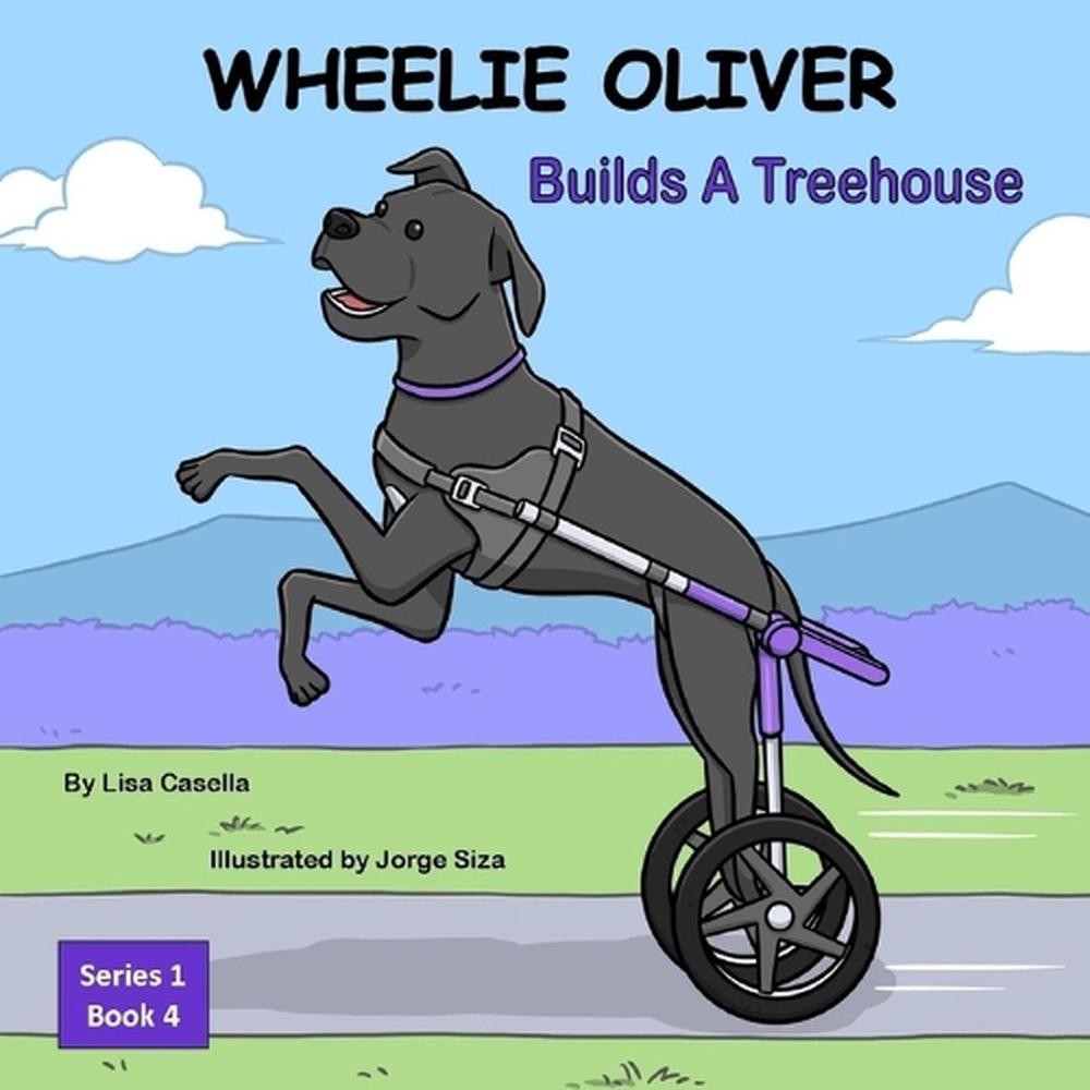 WHEELIE OLIVER Builds A Treehouse: Book 4 of a 4 Book Children Series by Lisa Ca