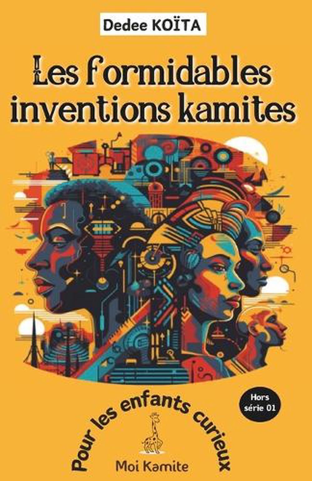 Les formidables inventions Kamites: Pour les enfants curieux by Dedee Ko?ta Pape
