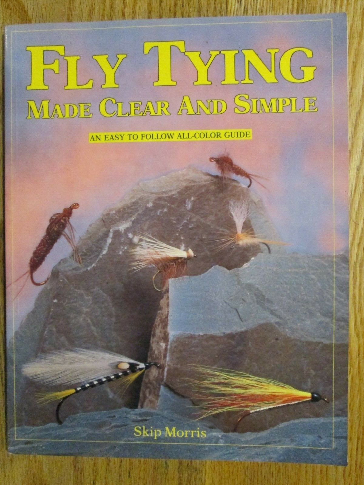 Fly Tying Made Clear & Simple by Skip Morris- An easy to follow all-color guide