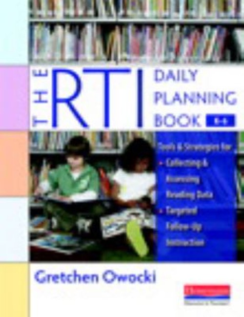 The RTI Daily Planning Book, K-6 : Tools and Strategies for Colle