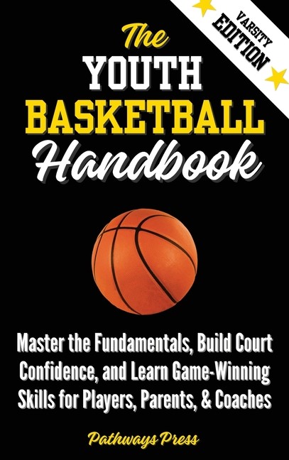 The Youth Basketball Handbook: Master The Fundamentals, Buil…