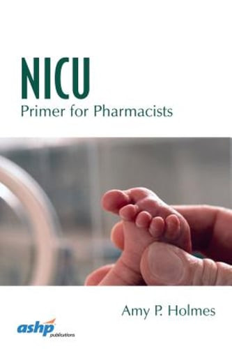 NICU Primer for Pharmacists by Pharm Holmes, Amy P, Dr.: Used