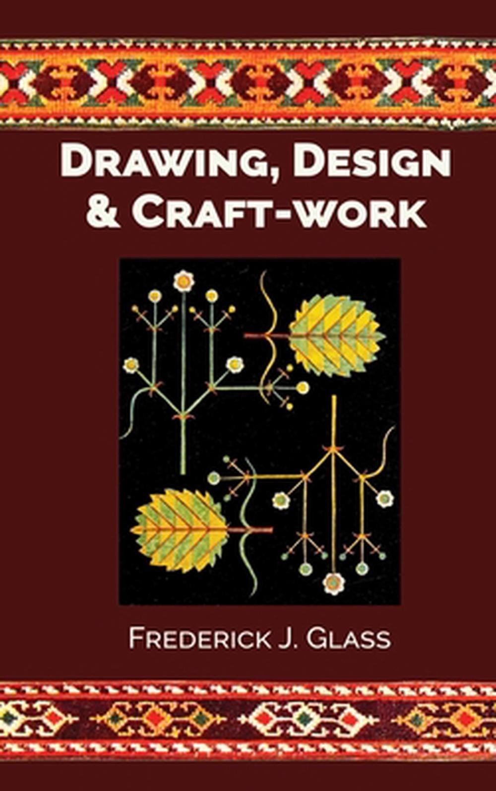 Drawing, Design, and Craft-Work by Frederick J. Glass Hardcover Book