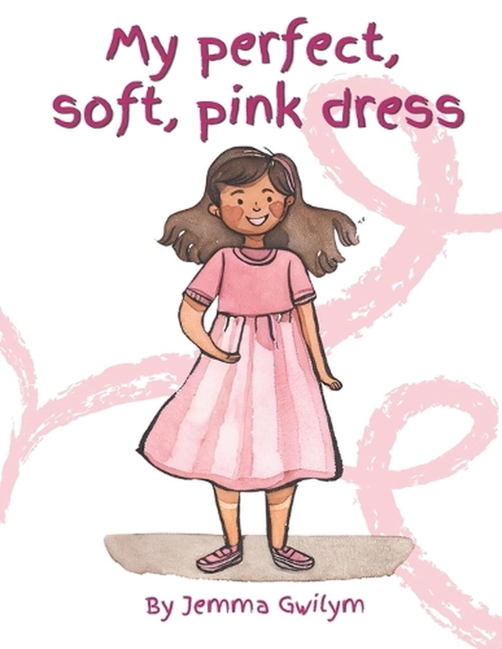 My perfect, soft, pink dress. by Jemma Adele Gwilym Paperback Book