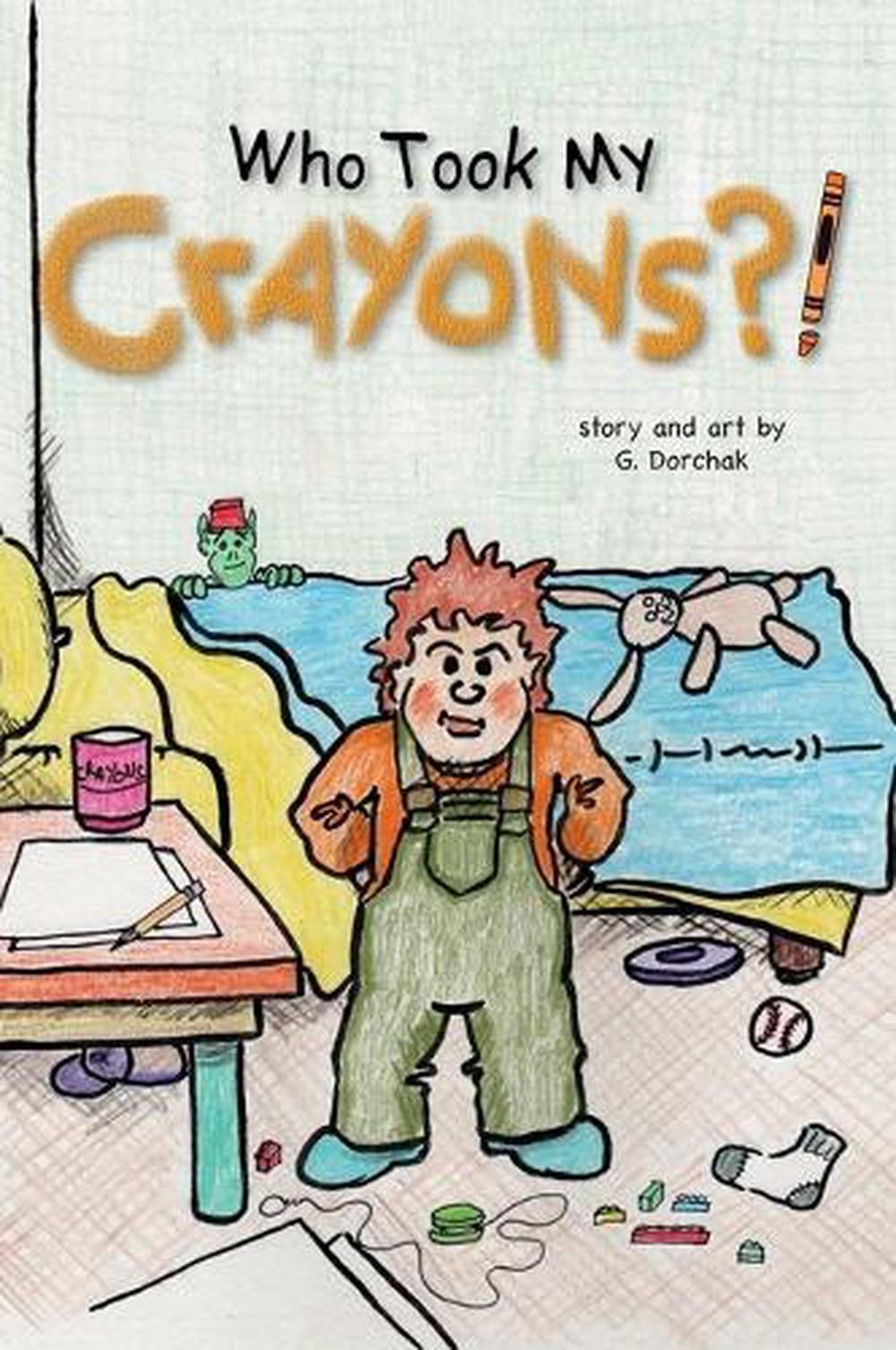 Who Took My Crayons?! by Greg Dorchak Hardcover Book