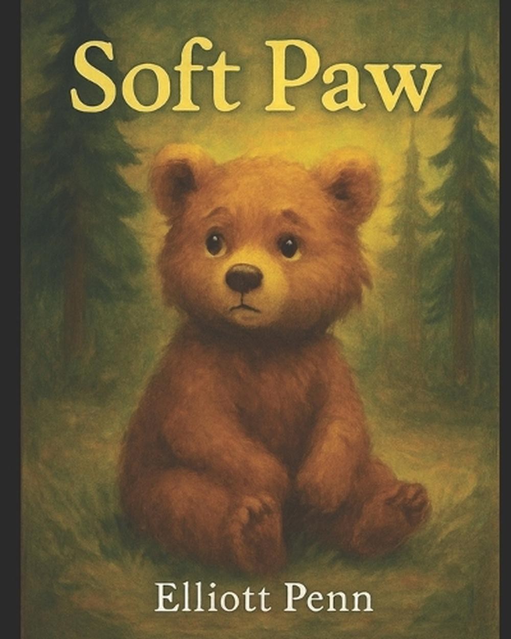 Soft Paw: A Heartwarming Adventure of Courage, Love, and Finding Home by Elliott