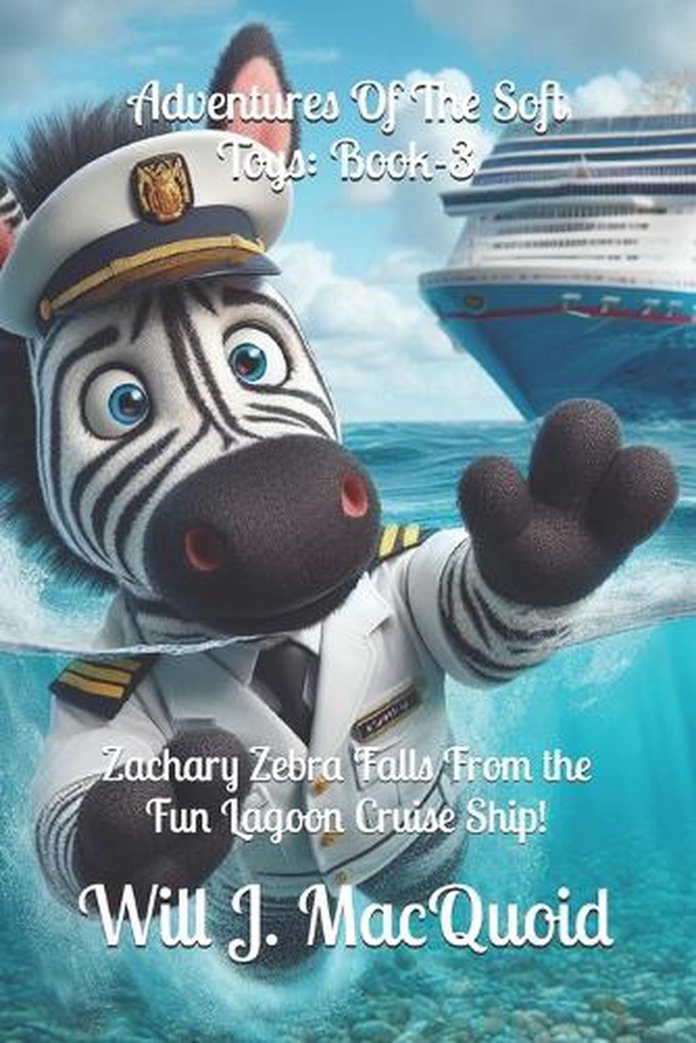 Adventures Of The Soft Toys: Book-3, Zachary Zebra Falls From the Fun Lagoon Cru