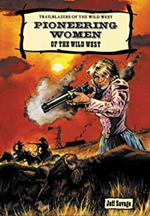 Pioneering Women of the Wild West Library Binding Jeff Savage