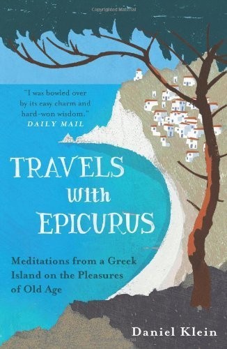 TRAVELS WITH EPICURUS: MEDITATIONS FROM A GREEK ISLAND ON By Daniel Klein *VG+*