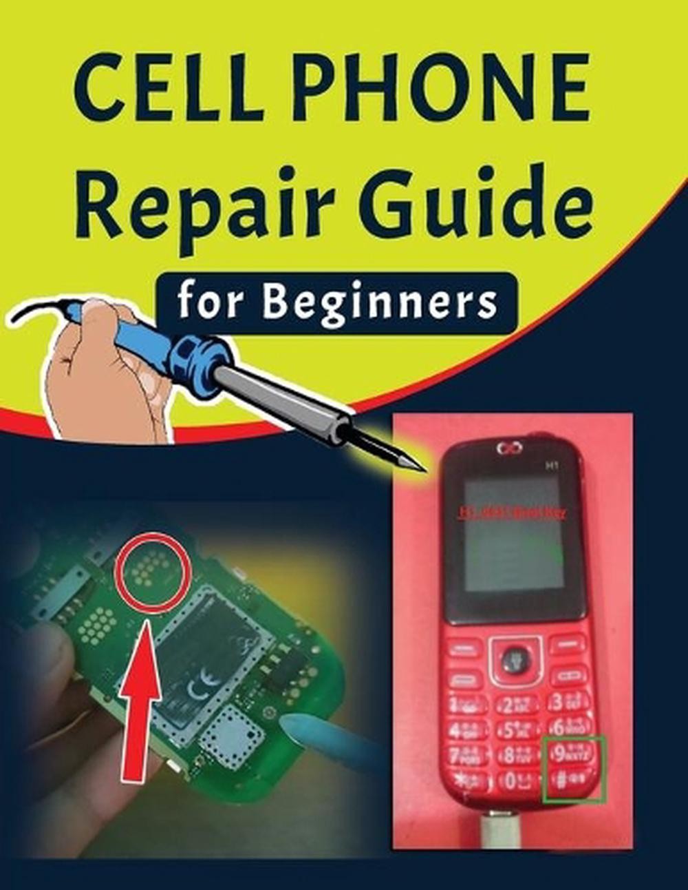 Cell phone Repair Guide for Beginners: Yourself Guide To Troubleshooting and Rep