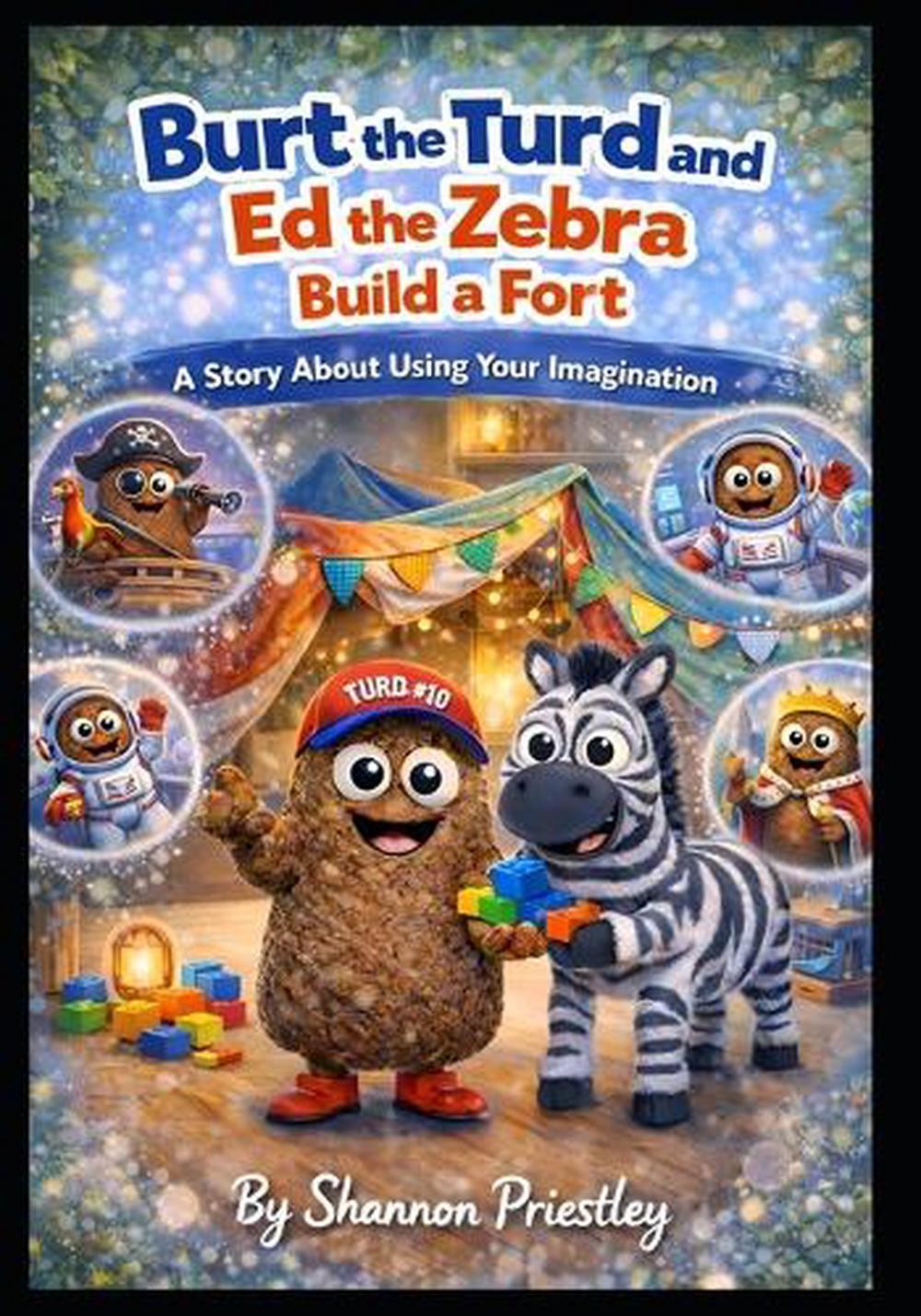 Burt the Turd and Ed the Zebra Build a Fort: A Story About Using Your Imaginatio