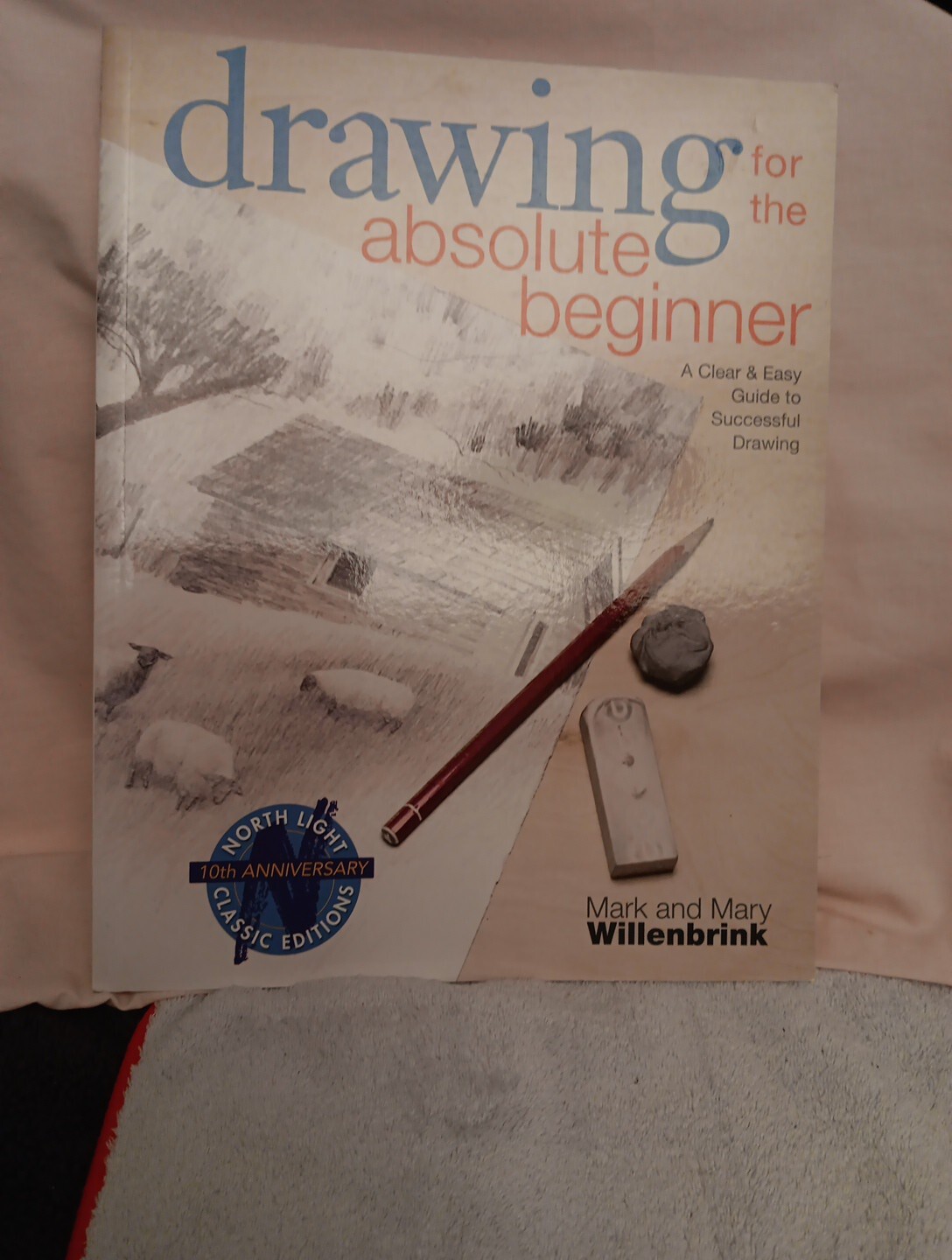Drawing for the Absolute Beginner A clear and easy guide to successful drawing