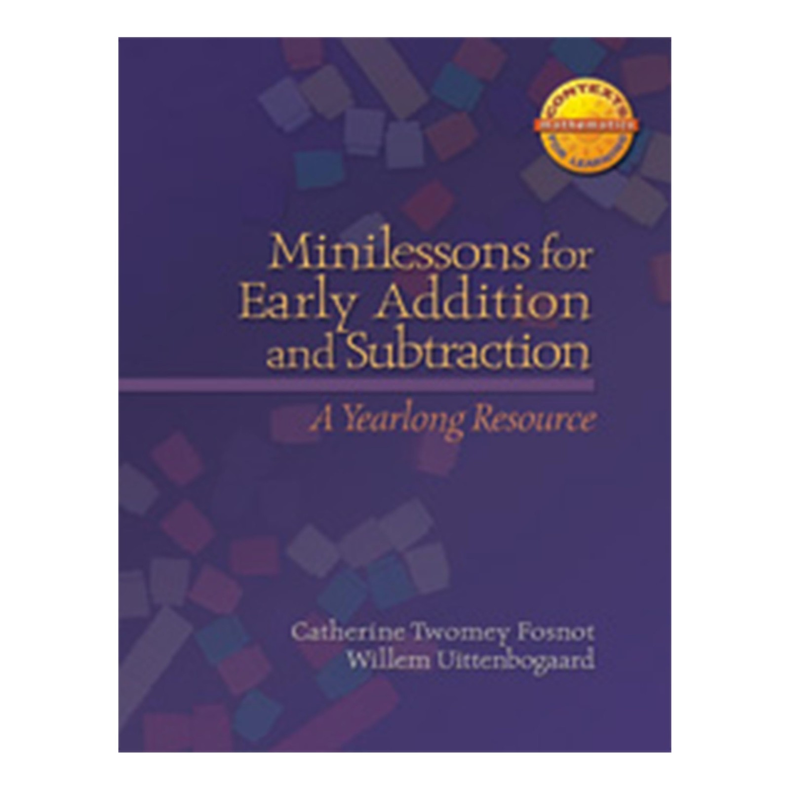Minilessons for Early Addition and Subtraction: A Yearlong Resource by Fosnot