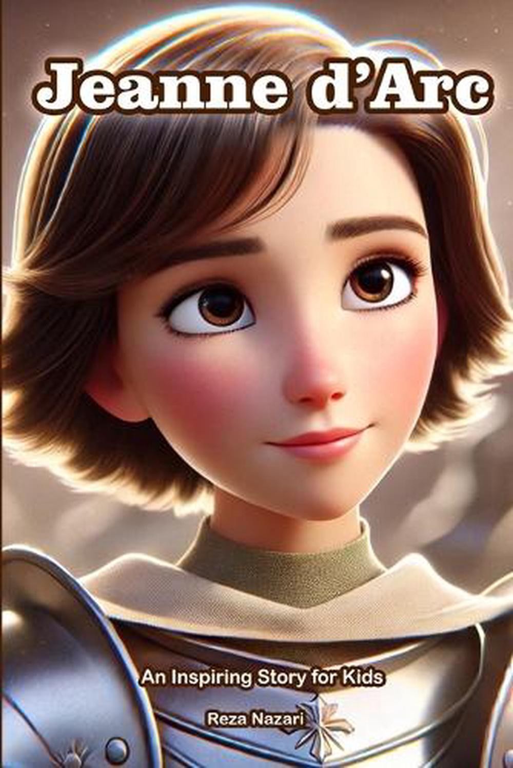 The Story of Jeanne d’Arc: An Inspiring Story for Kids by Reza Nazari Paperback