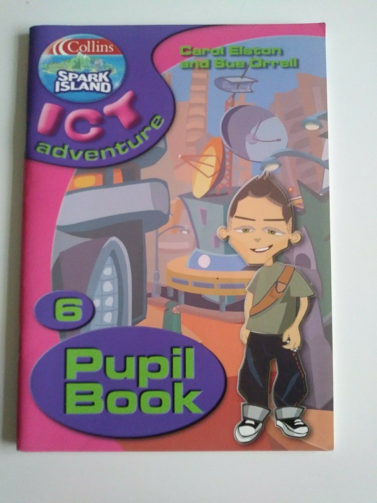 Spark Island ICT Adventure: Year 6 and Year 5 Pupil’s Book Elston & Sue Orrell