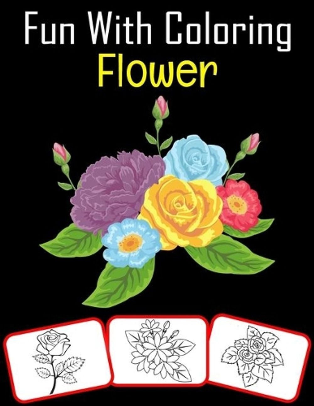 Fun with Coloring Flower: Variety of Flowers Coloring book for kids (60 Pages wi