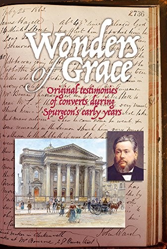 Wonders of Grace by Original testimonies of converts during Spurgeon’s early yea