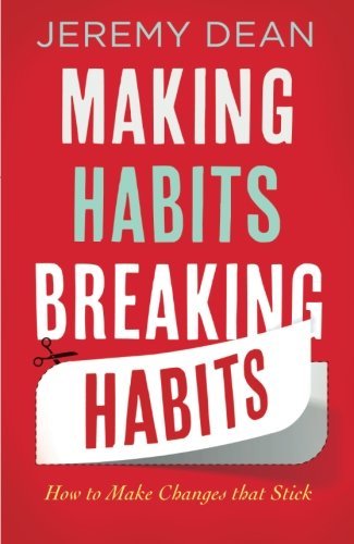 Making Habits Breaking Habits By Jeremy Dean