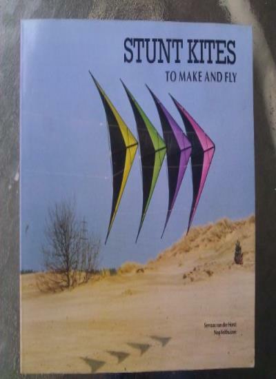 Stunt Kites to Make and Fly By Servaas Van Der Horst