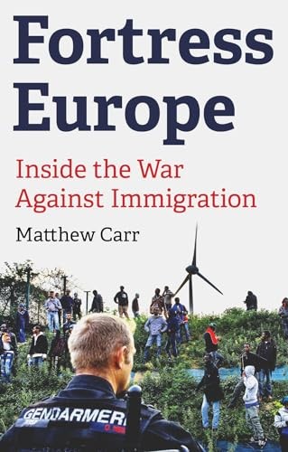 Fortress Europe: Inside the War Against Immigration by Carr, Matthew Book The