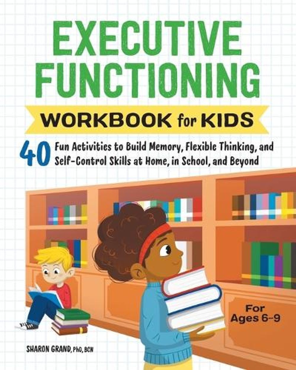 Executive Functioning Workbook for Kids: 40 Fun Activities to Build Memory, Flex