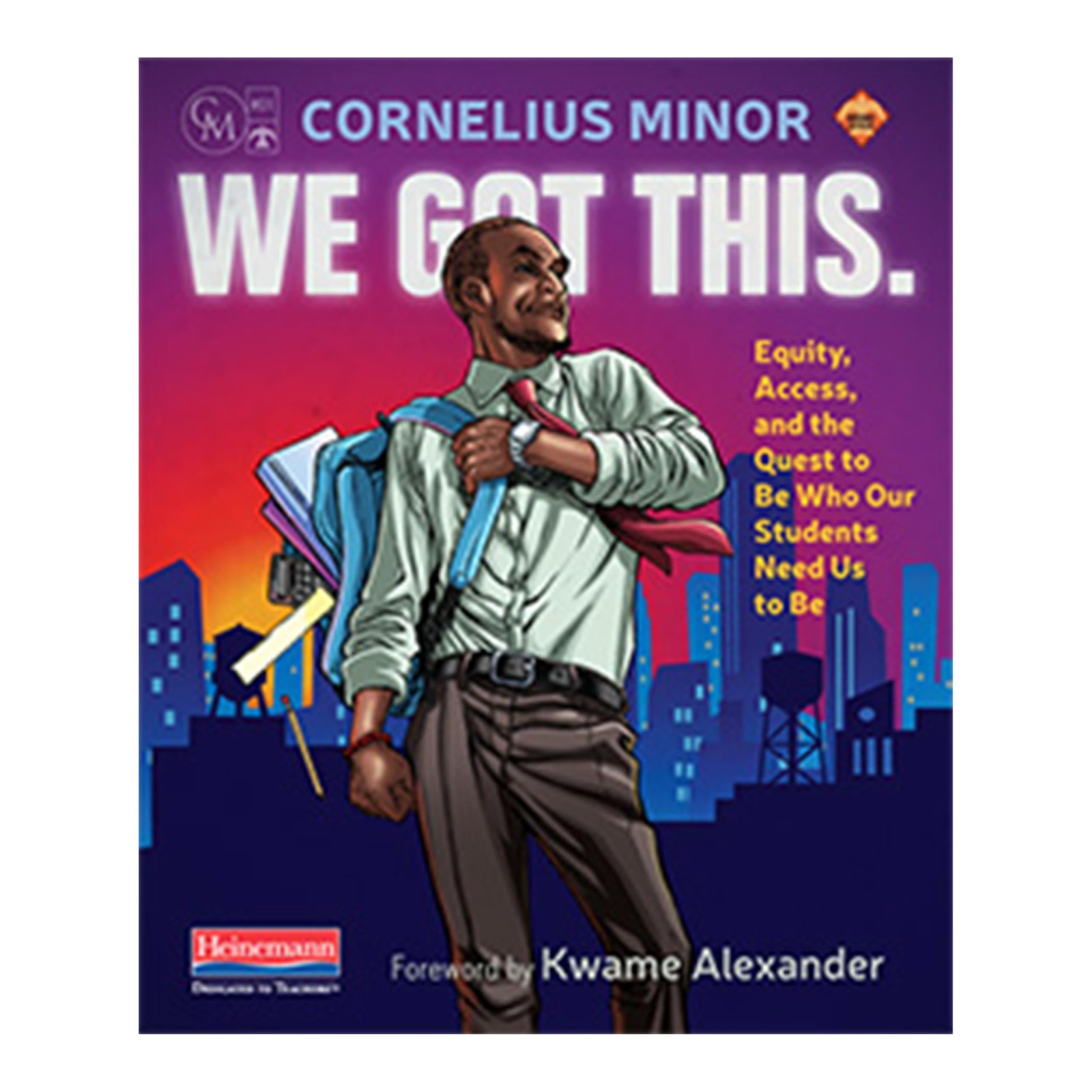 We Got This.: Equity, Access, and the Quest to Be Who Our Students Need Us t…