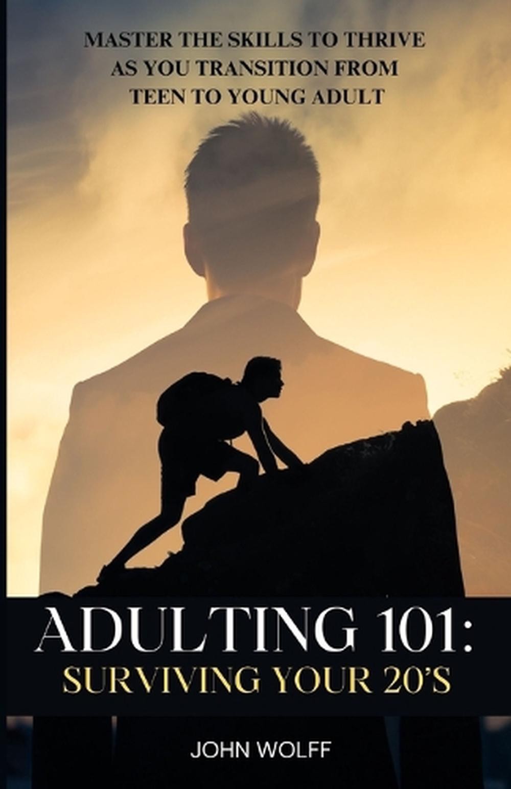 Adulting 101: Surviving Your 20’s: Master the Skills to Thrive as You Transition