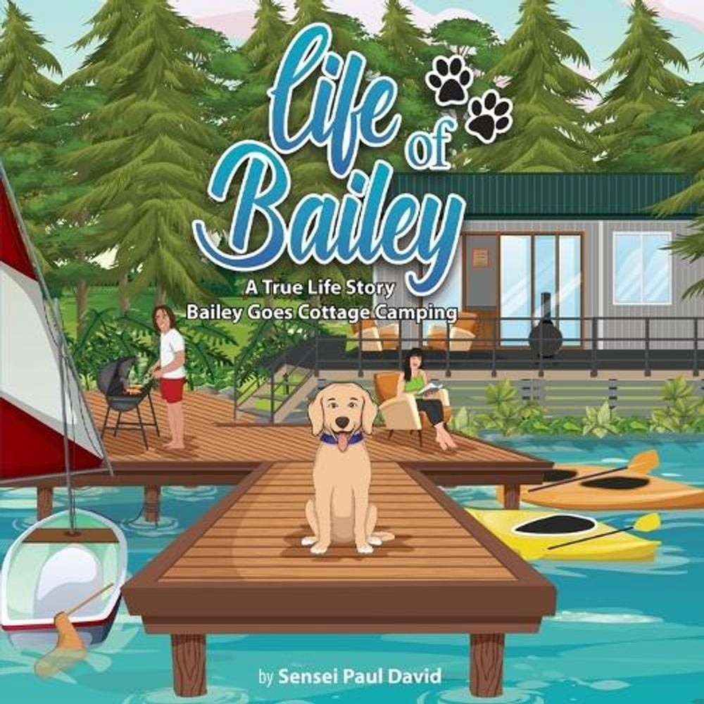 Life of Bailey: Bailey Goes Cottage Camping by Sensei Paul David (English) Paper