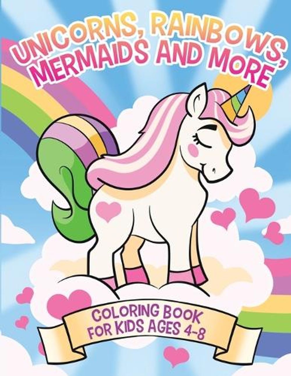 Unicorns, Rainbows, Mermaids and More: Coloring Book for Kids Ages 4-8 by Janell
