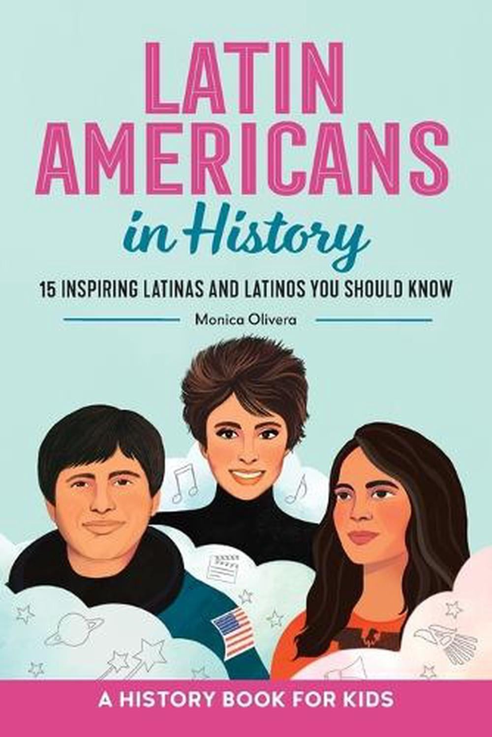 Latin Americans in History: 15 Inspiring Latinas and Latinos You Should Know by