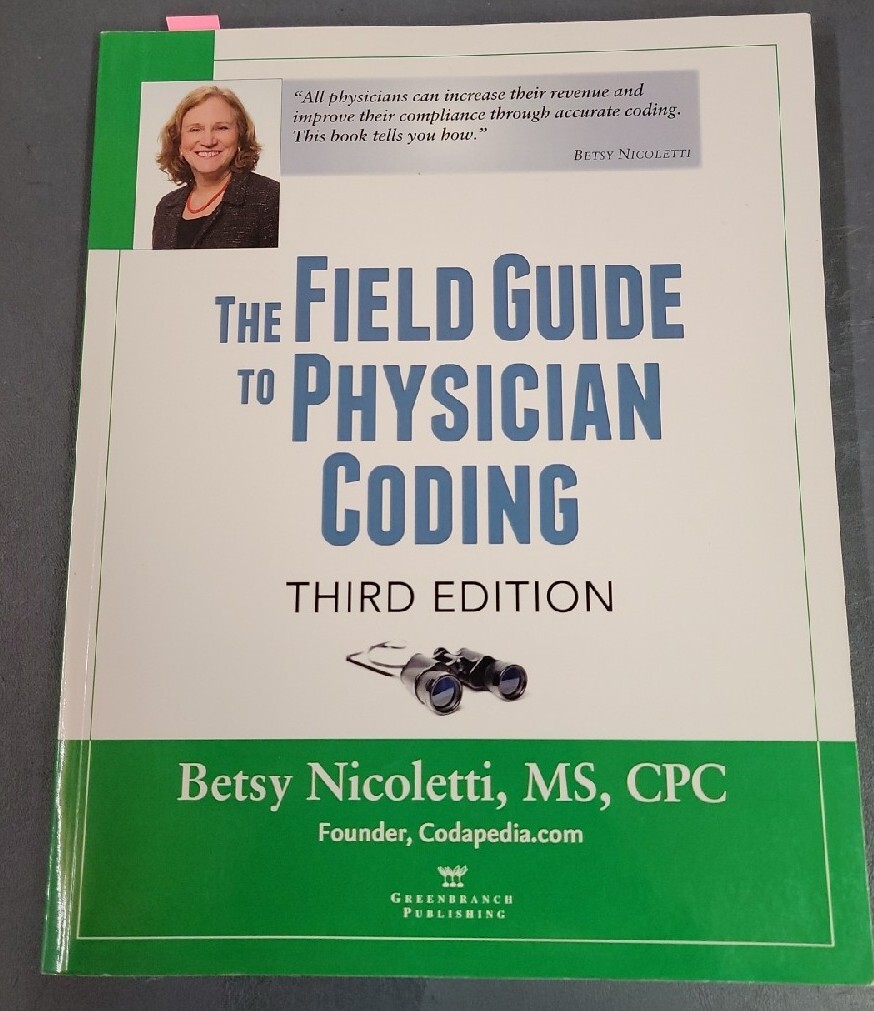 THE FIELD GUIDE TO PHYSICIAN CODING, 3RD EDITION By Betsy Nicoletti & Ms