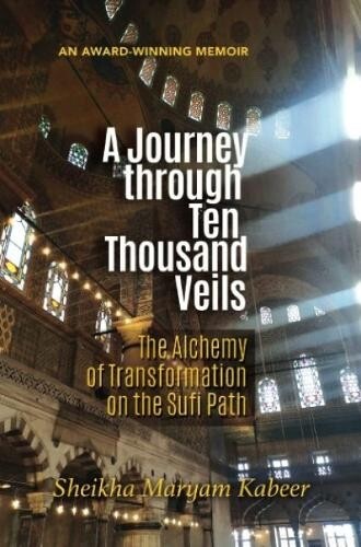 Journey Through Ten Thousand Veils Alchemy of Transformation on the Sufi Path
