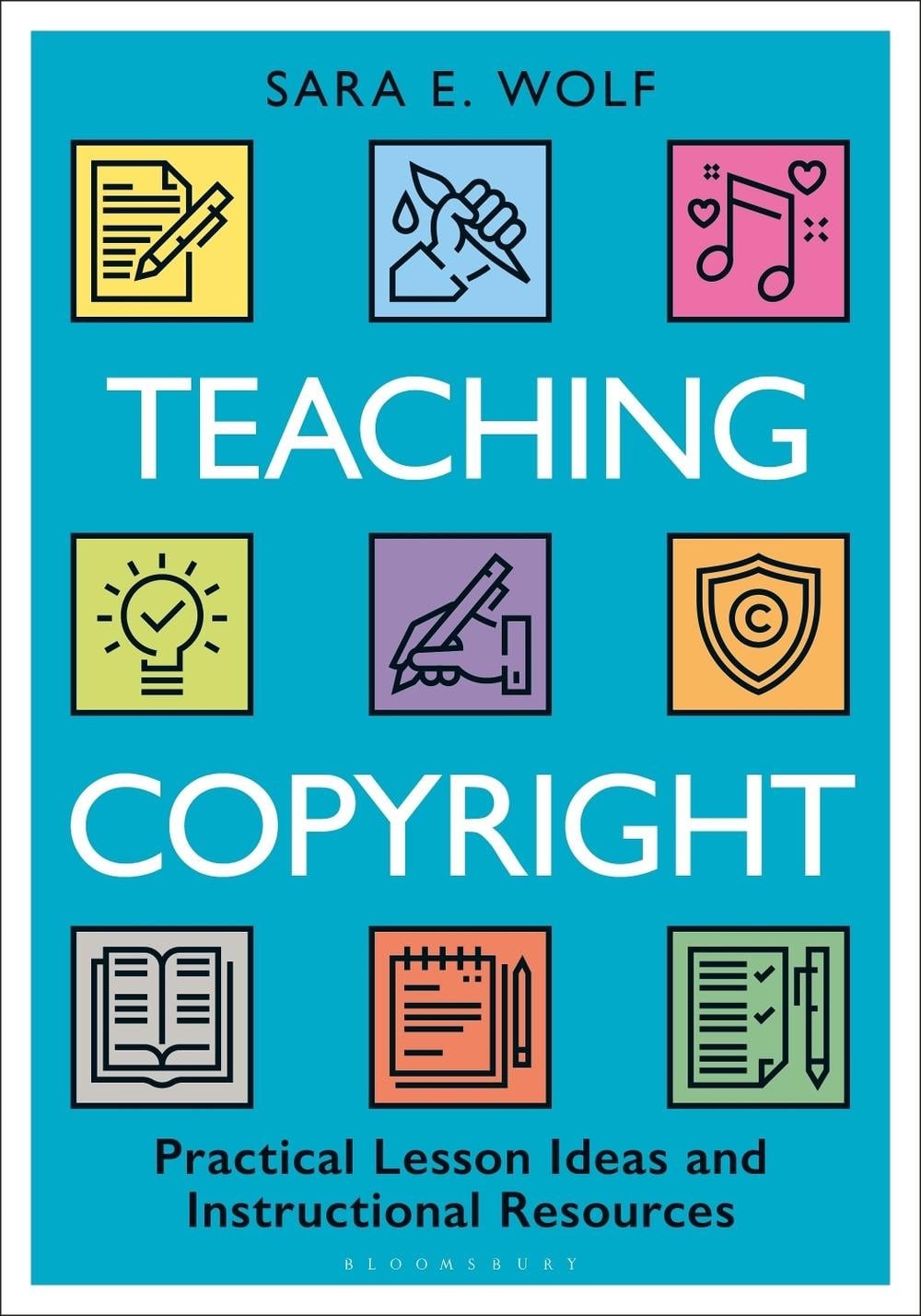 Teaching Copyright: Practical Lesson Ideas and Instructional Resources by Sara E