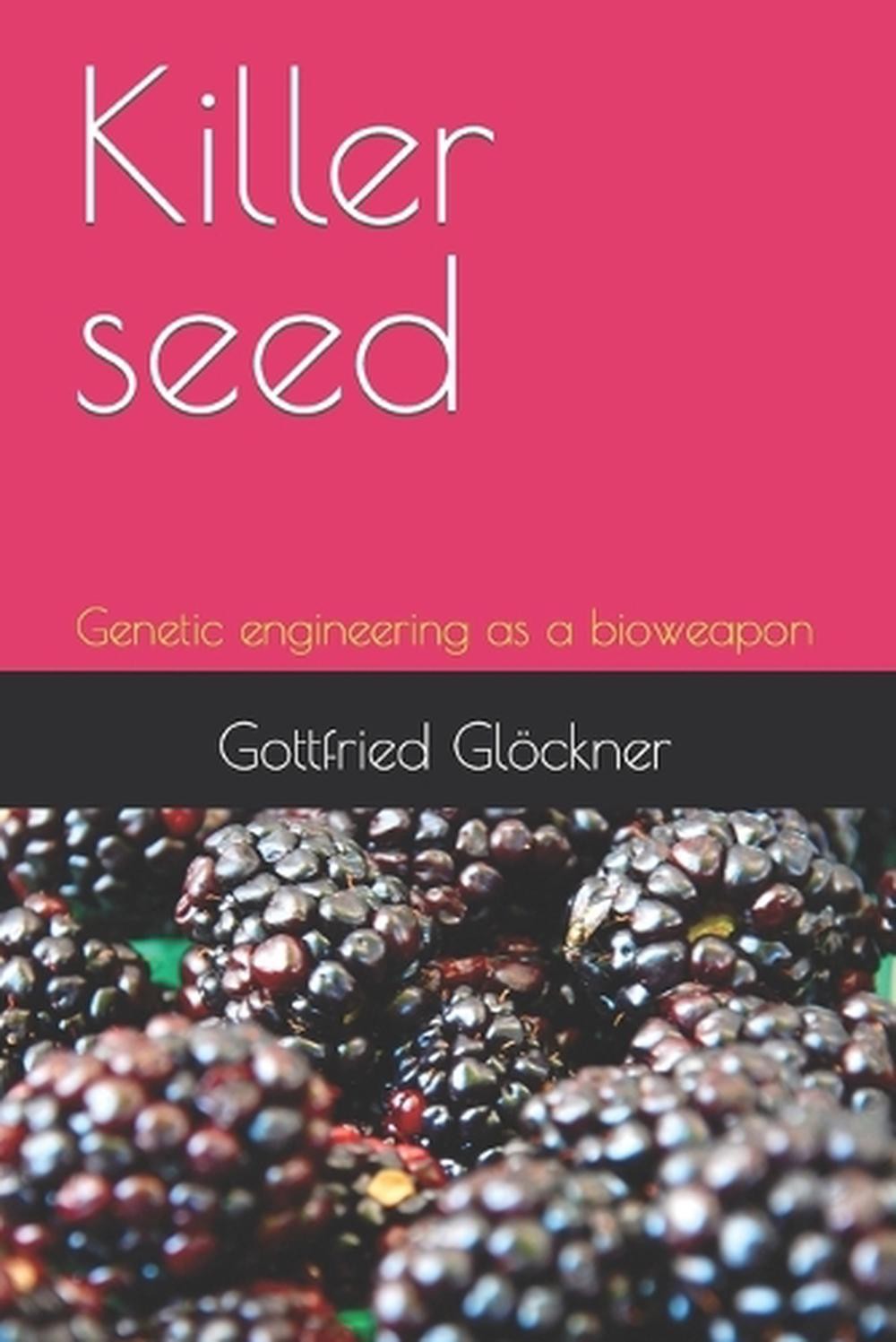 Killer seed: Genetic engineering as a bioweapon by Gottfried Gl?ckner Paperback