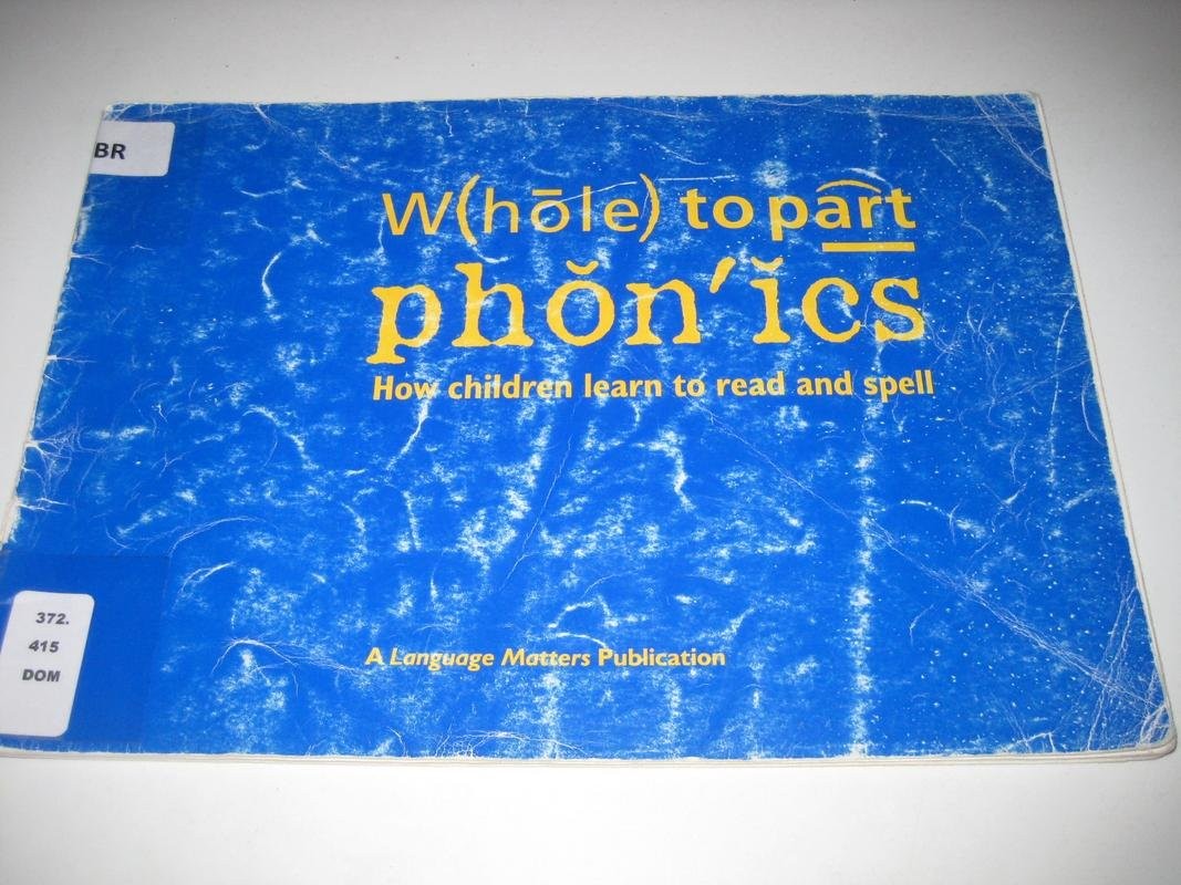 Whole to Part Phonics: How Children Learn to Read and Spell