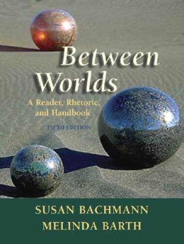 Between Worlds: A Reader, Rhetoric, and Handbook (5th Edition) – ACCEPTABLE