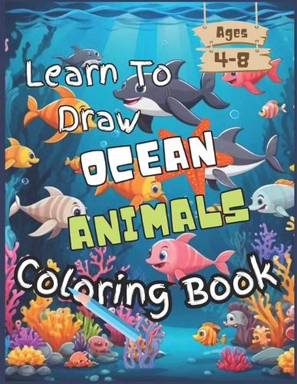 Learn To Draw Ocean Animals Coloring Book: For Kids Ages 4-8 by Fox Hill Studios