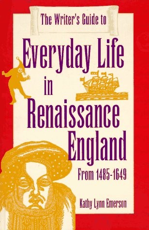 THE WRITER’S GUIDE TO EVERYDAY LIFE IN RENAISSANCE By Kathy Lynn Emerson *Mint*