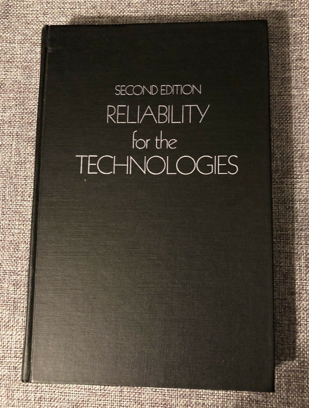 Second Edition Reliability For The Technologies, c. 1989, Industrial Press, Inc.