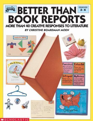 Better Than Book Reports: More Than 40 Creative Responses to Literature