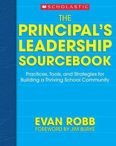 The Principal’s Leadership Sourcebook: Practices, Tools, and Strategies for Bu..