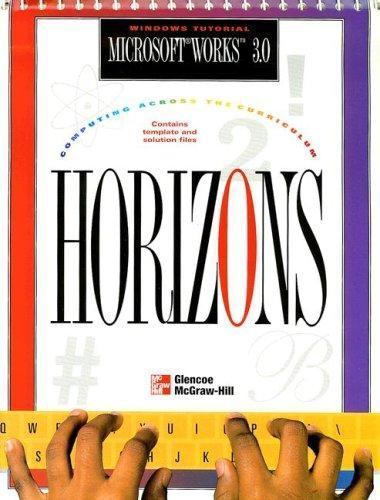Horizons! Computing Across the Curriculum, Microsoft Works 3.0, Student…