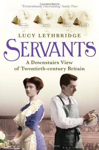 Servants: A Downstairs View of Twentieth-century Britain By Lucy Lethbridge