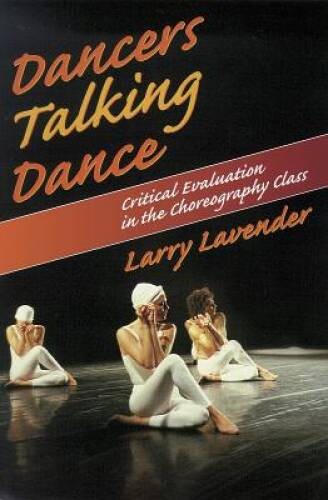 Dancers Talking Dance: Critical Evaluation in the Choreography Class – VERY GOOD