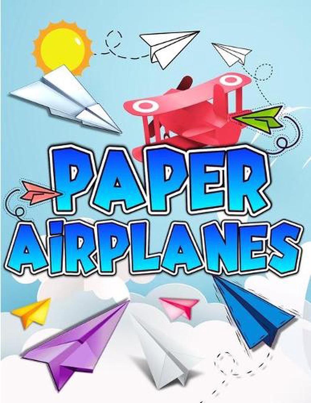 Paper Airplanes Book: The Best Guide To Folding Paper Airplanes. Creative Design